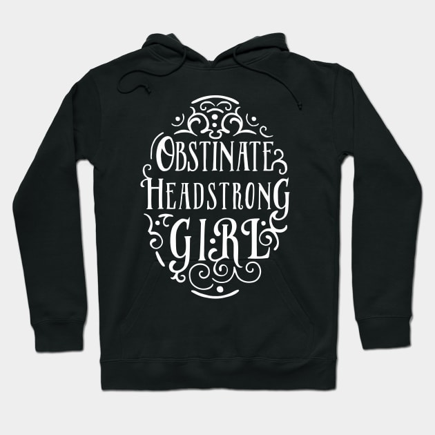 Obstinate, Headstrong Girl Hoodie by BumbleBess